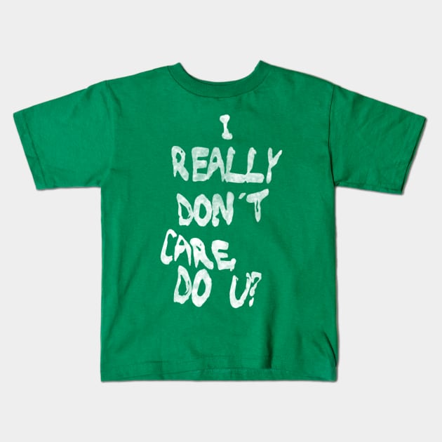 I Really Don't Care, Do U? Kids T-Shirt by bakru84